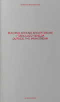 Building Around Architecture Francesco Venezia Outside the Mainstream