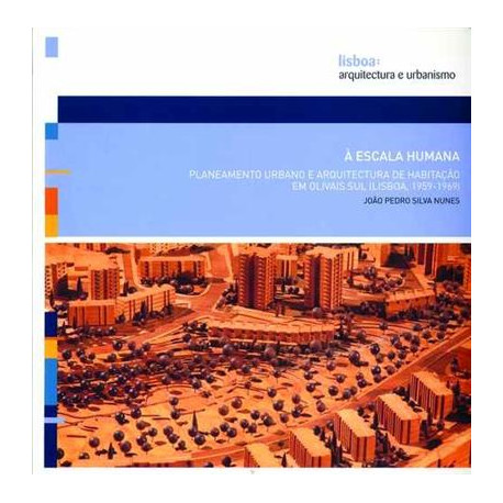 Á Escala Humana: Planeamento Urbano e Arquitectura de Habitação em Olivais Sul  lisboa, 1959-1969