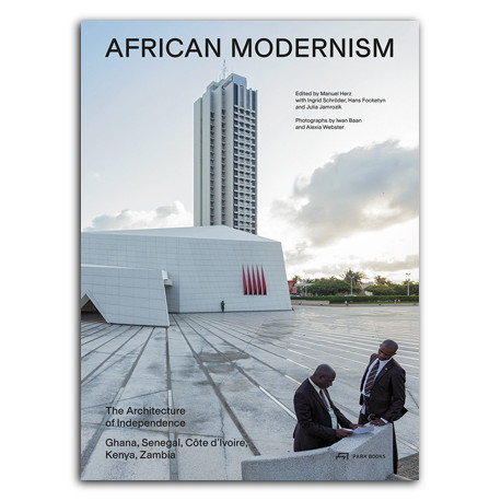 African Modernism - The Architecture of Independence Ghana, Senegal, Côte d'Ivoire, Kenya, Zambia