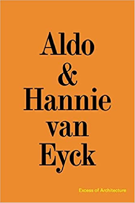 Aldo & Hannie van Eyck - Excess of Architecture