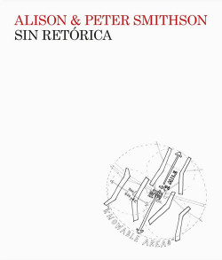 Alison & Peter Smithson Sin Retórica - Una Estética Arquitectónica 1955-1972