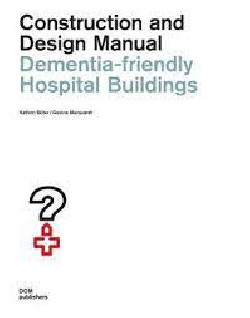 Dementia-Friendly Hospital Buildings - Construction and Design Manual