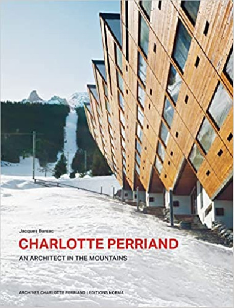 Charlotte Perriand An Architect in the Mountains