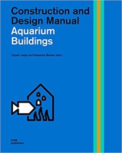 Aquarium Buildings - Construction and Design Manual