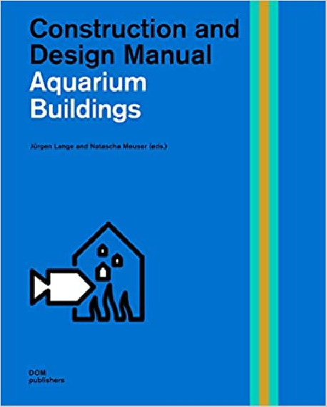 Aquarium Buildings - Construction and Design Manual