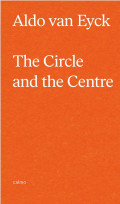 Aldo van Eyck The Circle and the Centre