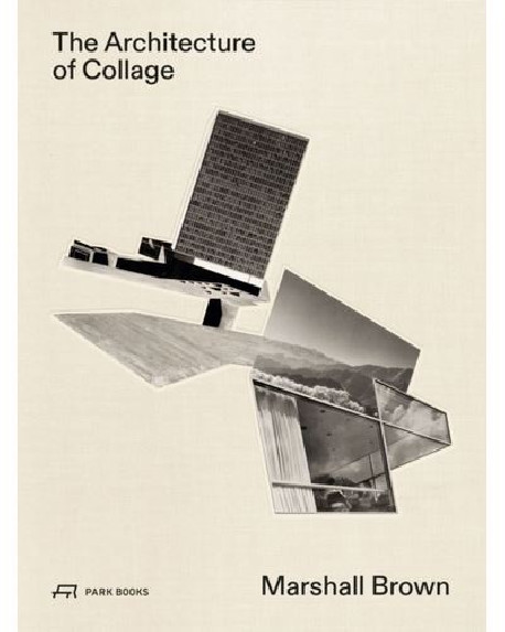 The Architecture of Collage Marshall Brown