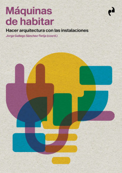 Máquinas de habitar - Hacer arquitectura con las instalaciones