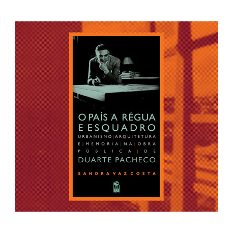 O País a Régua e Esquadro Urbanismo arquitectura e memória na obra de Duarte Pacheco