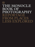 The Monocle Book of Photography - Reportage from Places Less Explored