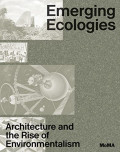 Emerging Ecologies - Architecture and the Rise of Environmentalism