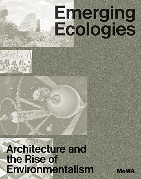 Emerging Ecologies - Architecture and the Rise of Environmentalism