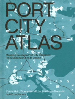 Port City Atlas - Mapping European Port City Territories:From Understanding to Design