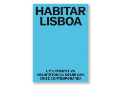 Habitar Lisboa - Uma perspetiva arquitectónica sobre uma crise contemporânea