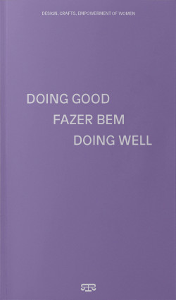 Doing Good Fazer Bem Doing Well - Design, Crafts, Empowerment of Women