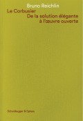 Le Corbusier. De la Solution Élégante à l'oeuvre Ouverte