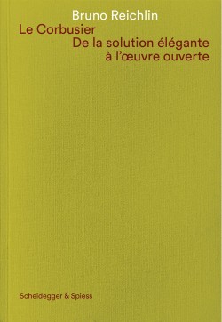 Le Corbusier. De la Solution Élégante à l'oeuvre Ouverte