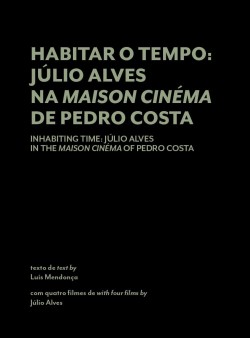 Habitar o Tempo: Júlio Alves na Maison Cinéma de Pedro Costa  Livro + 2 DVD com Quatro Filmes de Júlio Alves