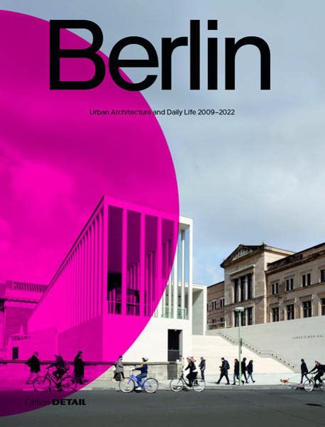 Berlin - Urban Architecture and Daily Life Since 2009
