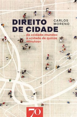 Direito de Cidade  - da «Cidade-Mundo» à «Cidade de Quinze Minutos»