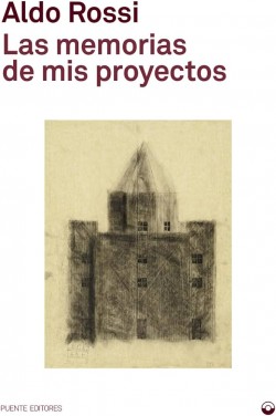 Aldo Rossi Las Memorias de mis Proyectos