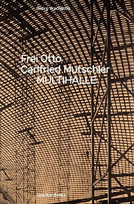 Frei Otto Carlfried Mutschler MULTIHALLE