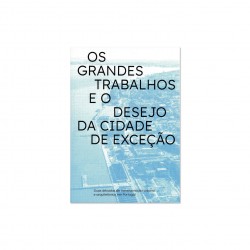 Os Grandes Trabalhos e o Desejo da Cidade de Exceção - Duas Décadas de Transformação Urbana e Arquitetónica em Portugal