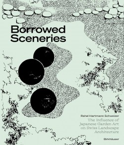 Borrowed Sceneries - The Influence of Japanese Garden Art on Swiss Landscape  Architecture