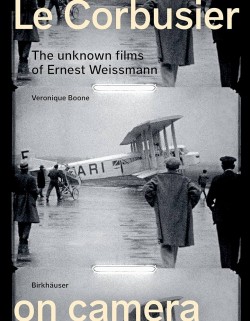 Le Corbusier on Camera - The Unknown Films of Ernest Weissmann