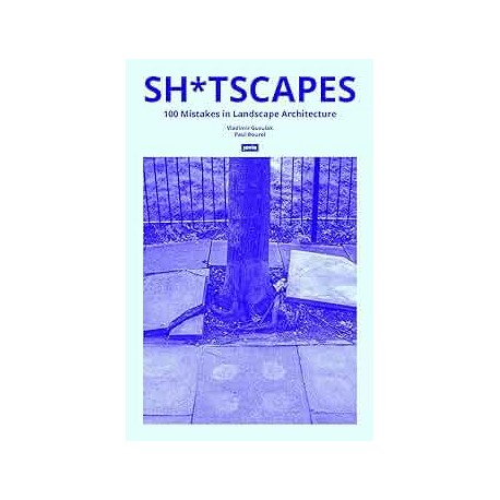 Sh*tscapes - 100 Mistakes in Landscape Architecture