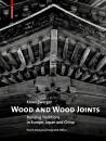 Wood and Wood Joints - Building Traditions in Europe, Japan and China Fourth, Revised and Expanded Edition