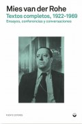 Mies van der Rohe Textos completos 1922-1969: Ensayos, conferencias y conversaciones