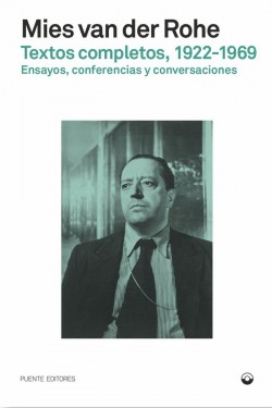 Mies van der Rohe Textos completos 1922-1969: Ensayos, conferencias y conversaciones