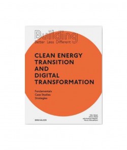 Building Better Less Different - Clean Energy Transition and Digital Transformation Fundamentals Case Studies Strategies