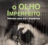 O Olho Imperfeito - Reflexões sobre Arte e Arquitectura