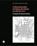 A Reconstrução da Baixa de Lisboa no Século XVIII - O Projecto de Manuel da Maia