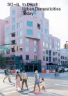 SO-IL In Depth: Urban Domesticities Today