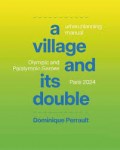 Dominique Perrault A Village and its Double - Urban Planning Manual Olympic and Paralympic Games Paris 2024