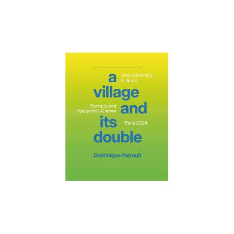 Dominique Perrault A Village and its Double - Urban Planning Manual Olympic and Paralympic Games Paris 2024