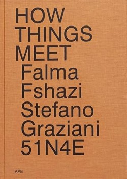 How Things Meet 51N4E Falma Fshazi Stefano Graziani