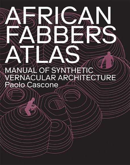 African Fabbers Atlas - Manual of Synthetic Vernacular Architecture