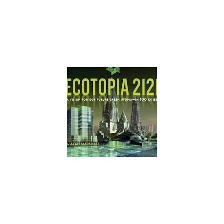 Ecotopia 2121: A Vision for Our Future Green Utopiain 100 Cities
