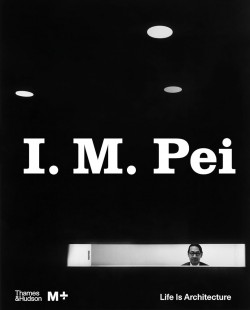 I. M. Pei Life is Architecture