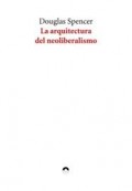La Arquitectura del Neoliberalismo