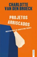 Projetos Arriscados - Treze Histórias de Arquitetura Trágica