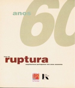 Anos 60 Anos de Ruptura - Arquitectura Portuguesa nos anos sessenta
