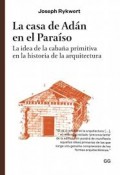 La Casa de Adán en el Paraíso - La idea de la cabaña primitiva en la historia de la arquitectura