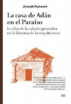 La Casa de Adán en el Paraíso - La idea de la cabaña primitiva en la historia de la arquitectura
