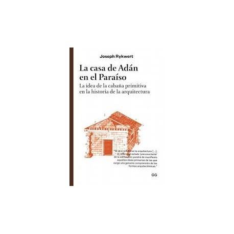 La Casa de Adán en el Paraíso - La idea de la cabaña primitiva en la historia de la arquitectura