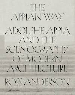 The Appian Way - Adolphe Appia and the Scenography of Modern Architecture